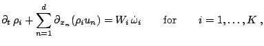  \partial_t \, \rho_i + \sum_{n=1}^d \partial_{x_n} (\rho_i u_n ) = W_i\, \dot \omega_i \qquad {\rm for} \qquad i = 1,\dots,K \;, 