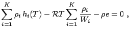  \sum_{i=1}^K \rho_i \, h_i(T) - {\cal R} T \sum_{i=1}^K \frac{\rho_i}{W_i} - \rho e = 0\;, 