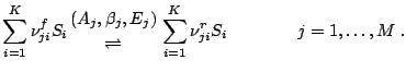  \sum_{i=1}^K \nu_{ji}^f S_i {(A_j , \beta_j,E_j)\atop \rightleftharpoons} \sum_{i=1}^K \nu_{ji}^r S_i \qquad \qquad j=1,\dots,M\;. 