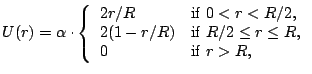  U(r) = \alpha \cdot \left\{ \begin{array}{ll} 2r/R & {\rm if\;} 0<r<R/2, \\ 2(1-r/R) & {\rm if\;} R/2\le r\le R, \\ 0 & {\rm if\;} r>R, \end{array} \right. 