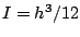 I=h^3/12