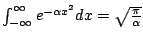 \int_{-\infty}^\infty e^{-\alpha x^2} dx = \sqrt{\frac{\pi}{\alpha}}